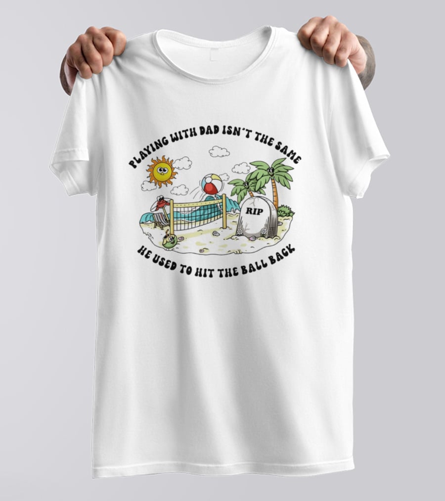 Playing With Dad Isn't The Same He Used To Hit The Ball Back RIP Tombstone Volleyball Scene T-Shirt