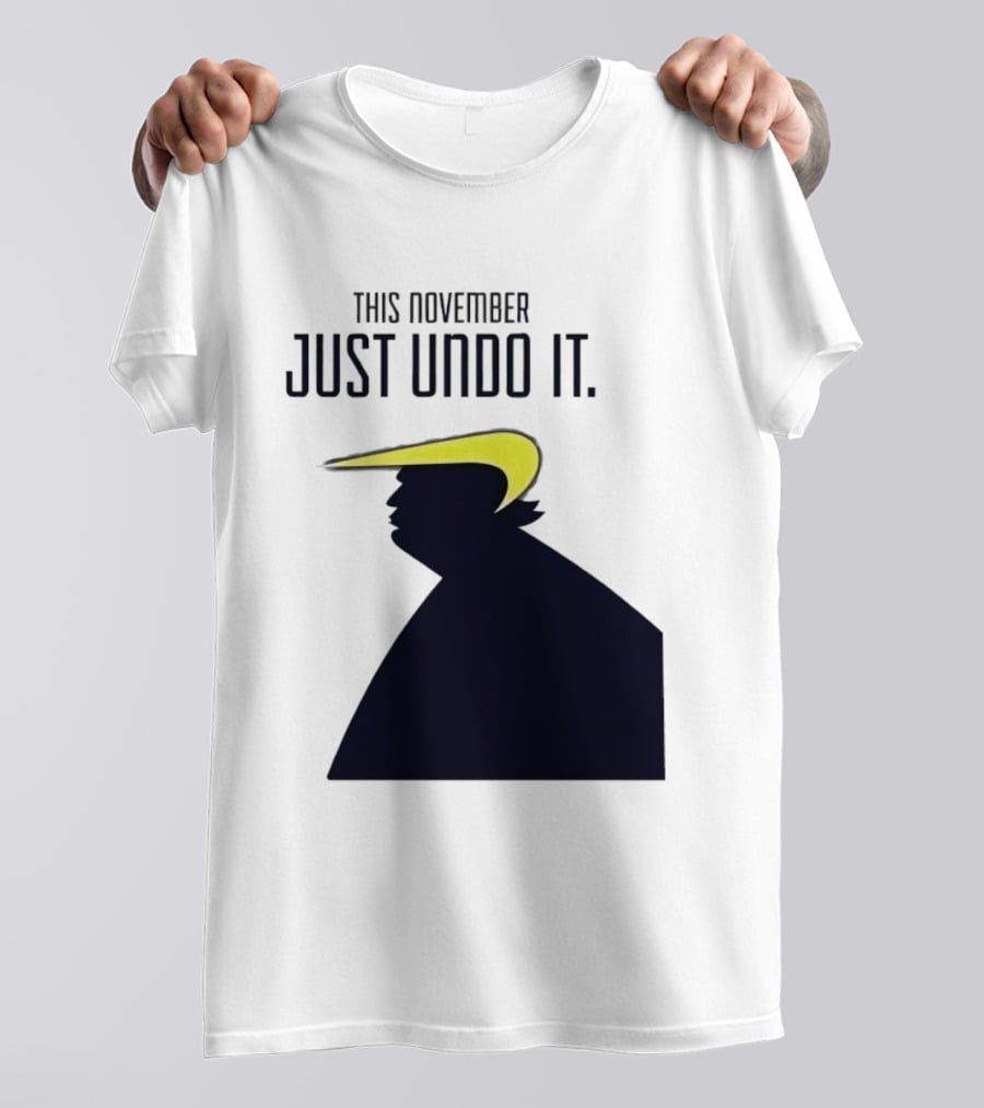 This November Just Undo It Trump T-Shirt