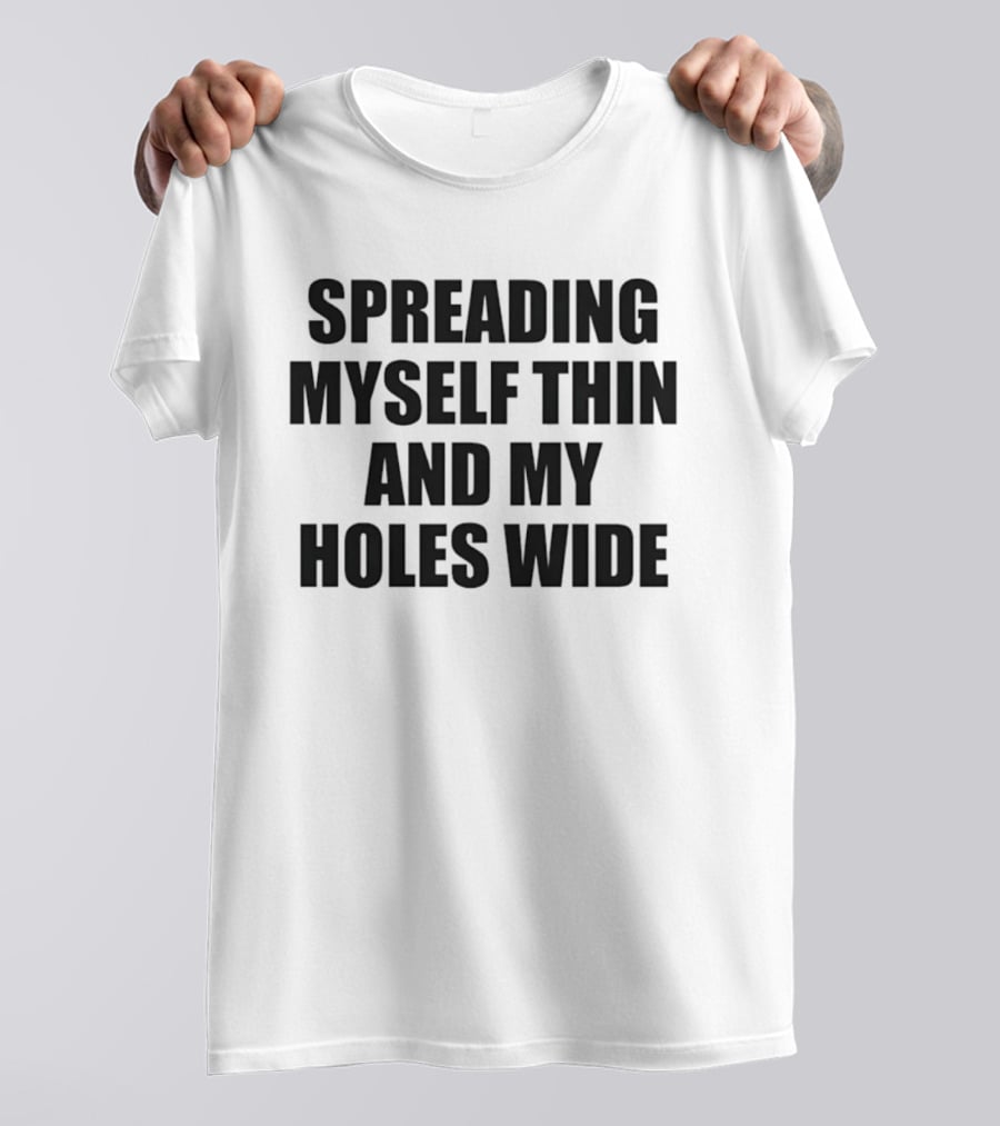 Spreading Myself Thin And My Holes Wide Playful T-Shirt