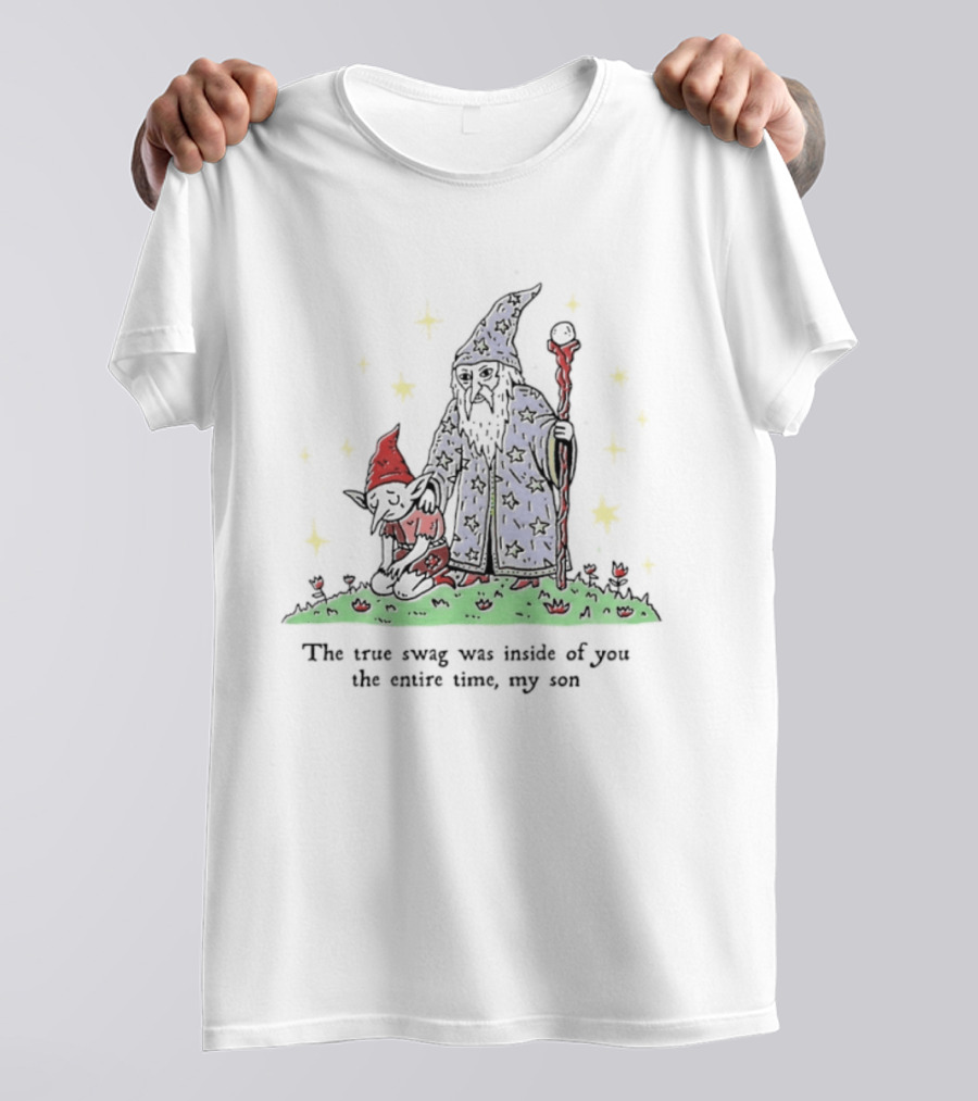 Wizard Goblin The True Swag Was Inside Of You The Entire Time My Son Stars Magic Staff And Hat T-Shirt