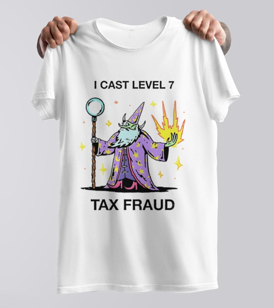 I Cast Level 7 Tax Fraud Wizard With Staff And Fireball T-Shirt