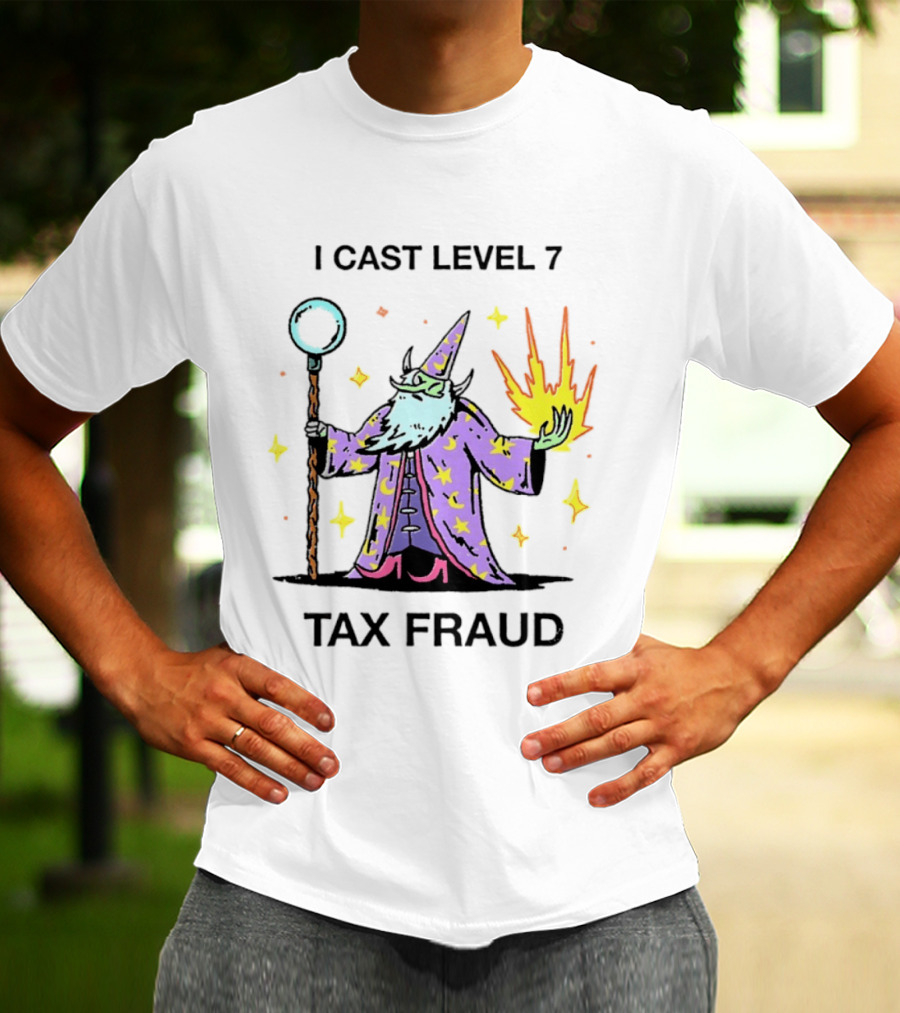 I Cast Level 7 Tax Fraud Wizard With Staff And Fireball T-Shirt