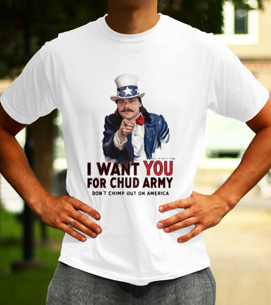 I Want You For Chud Army Don't Chimp Out On America Meme T-Shirt