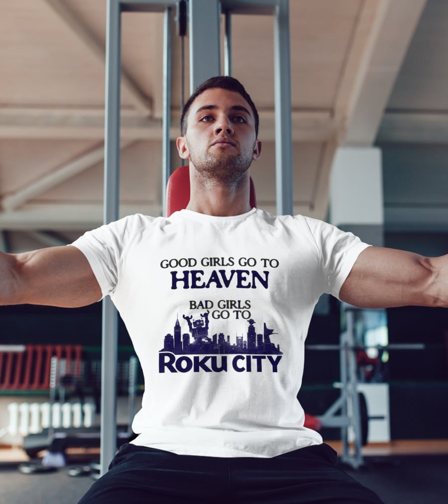 Good Girls Go To Heaven Bad Girls Roku City Skyline T-Shirt