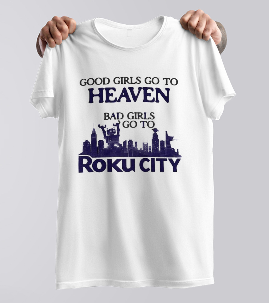 Good Girls Go To Heaven Bad Girls Roku City Skyline T-Shirt