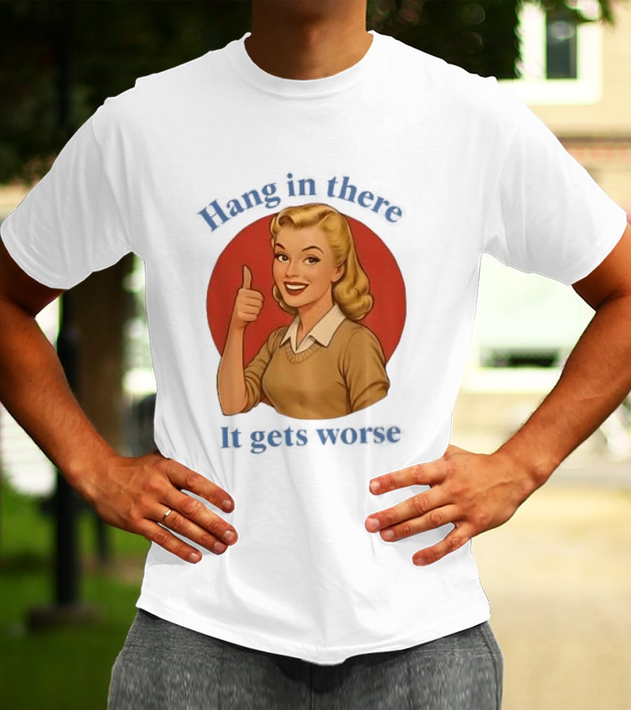 Hang In There It Gets Worse Pop Art Retro Thumbs Up Woman T-Shirt
