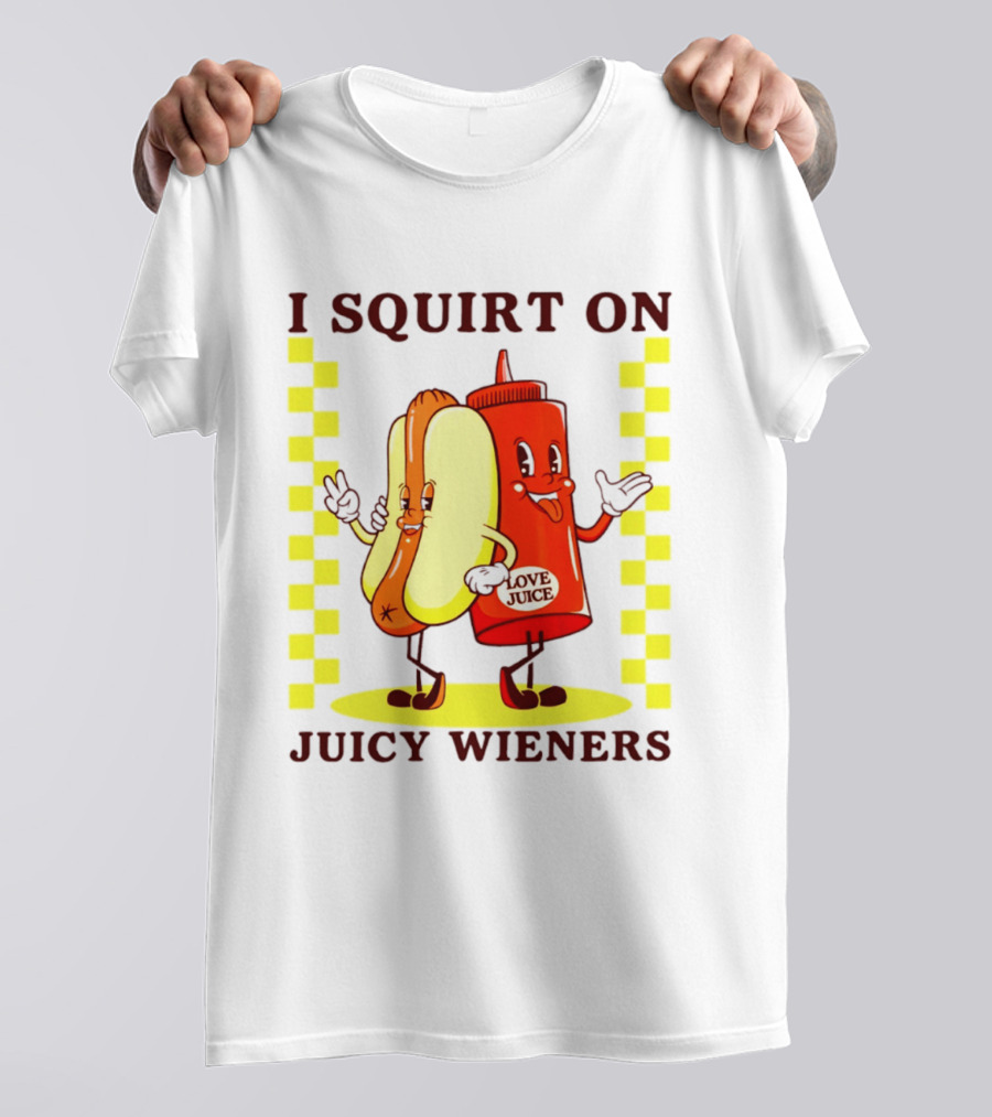 I Squirt On Juicy Wieners Love Juice Ketchup And Hotdog T-Shirt
