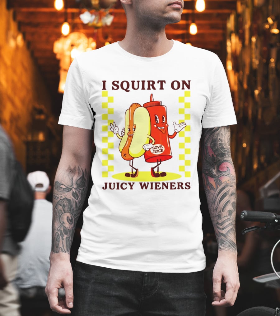 I Squirt On Juicy Wieners Love Juice Ketchup And Hotdog T-Shirt