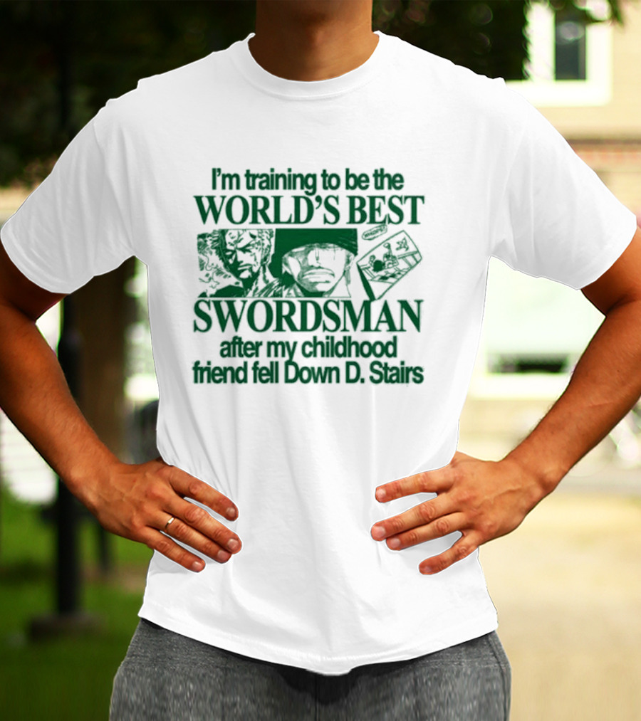 I'm Training To Be The World's Best Swordsman After My Childhood Friend Fell Down D Stairs T-Shirt