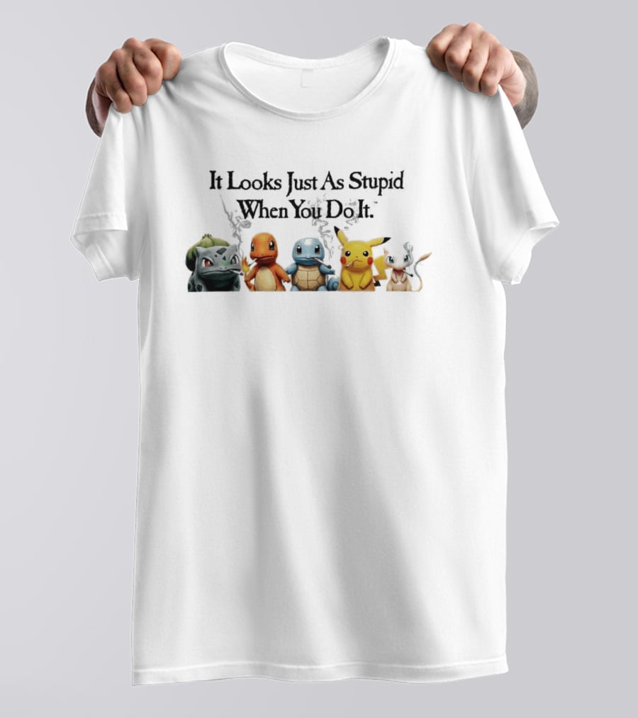 It Looks Just As Stupid When You Do It Pokémon Bulbasaur Charmander Squirtle Pikachu Eevee Holding Guns T-Shirt
