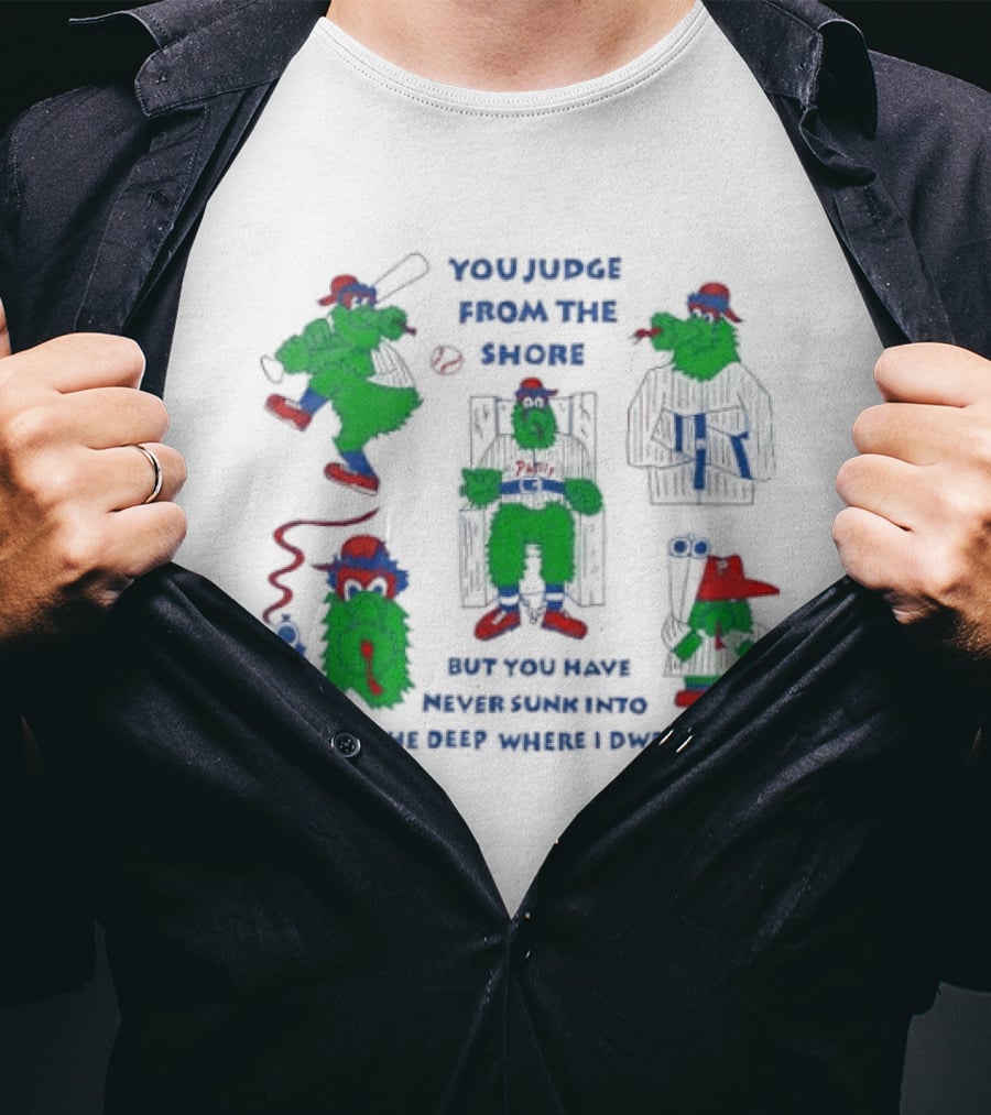 Philadelphia Phillies MLB You Judge From The Shore But You Have Never Sunk Into The Deep Where I Dwell T-Shirt