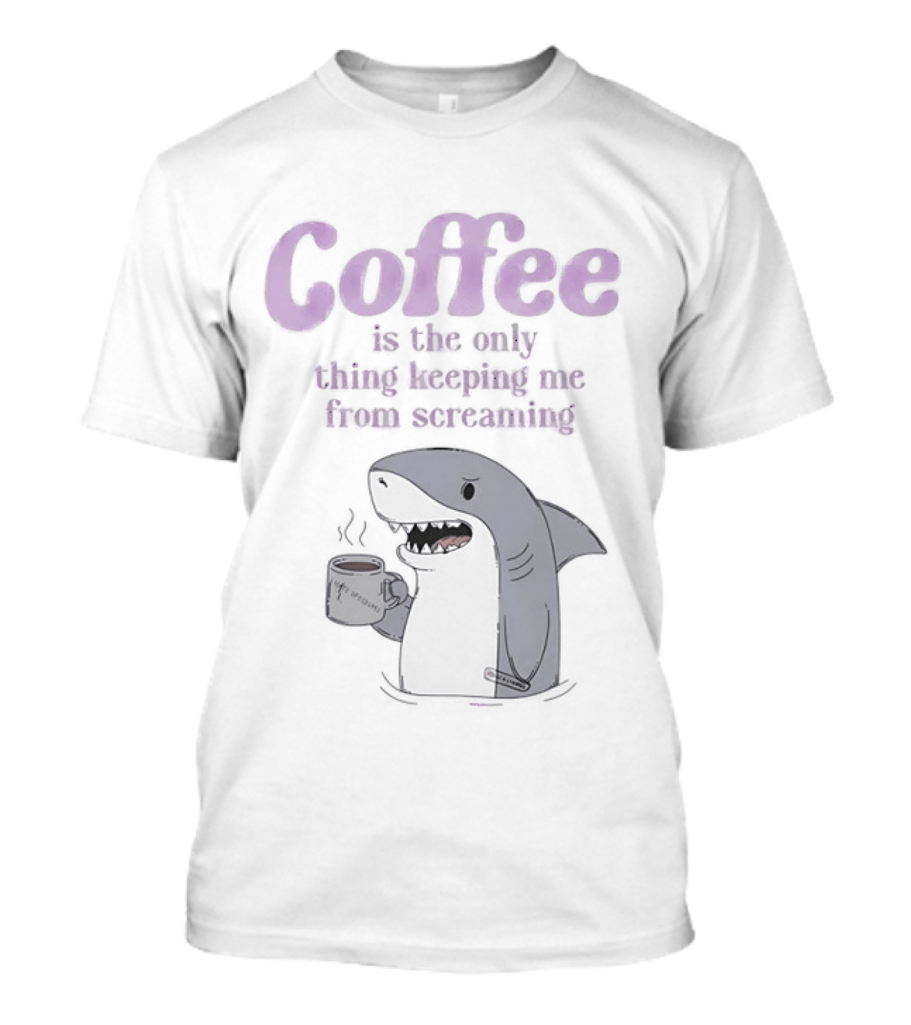 Coffee Is The Only Thing Keeping Me From Screaming With Shark And T-Shirt