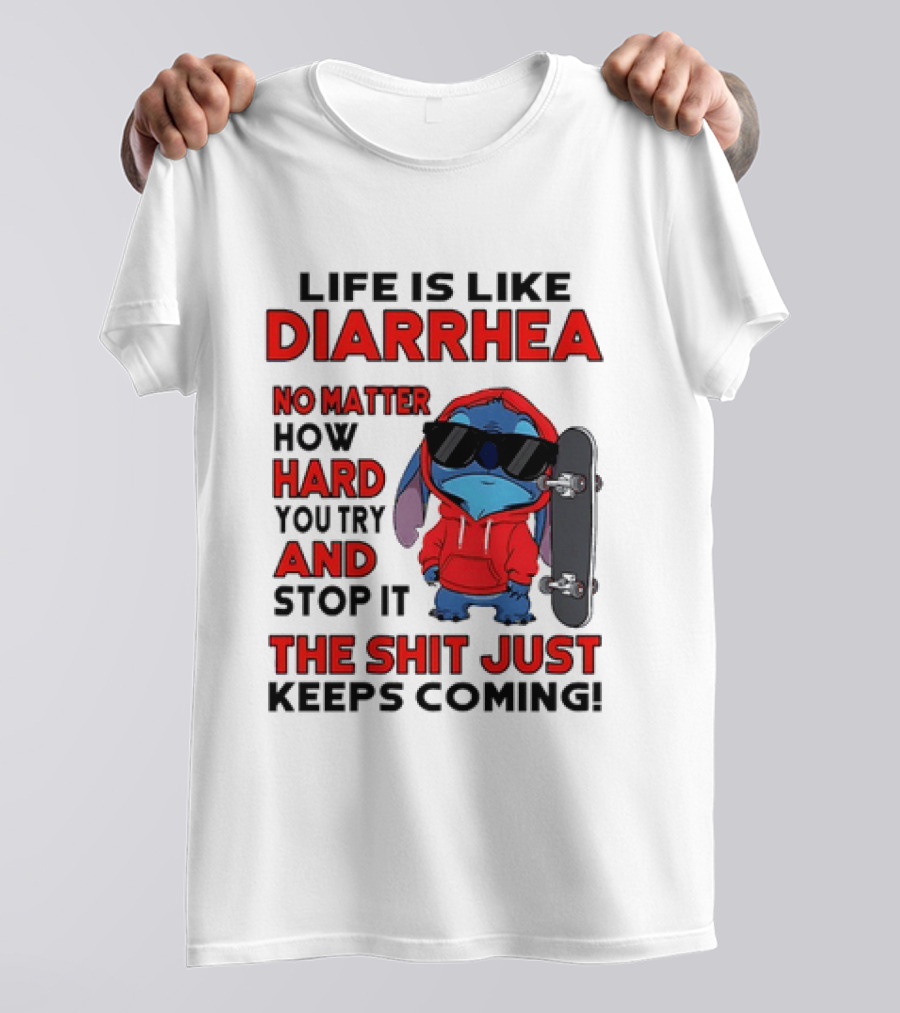 Life Is Like Diarrhea No Matter How Hard You Try And Stop It Stitch With Skateboard T-Shirt