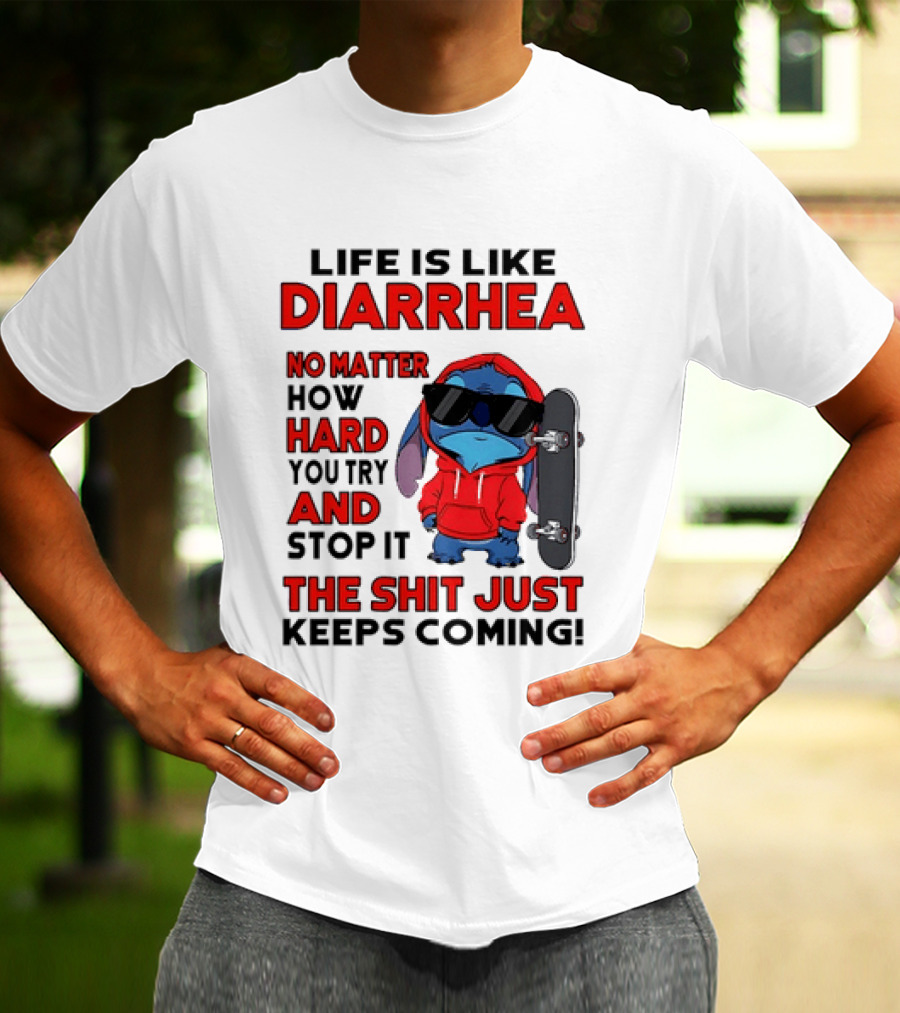 Life Is Like Diarrhea No Matter How Hard You Try And Stop It Stitch With Skateboard T-Shirt