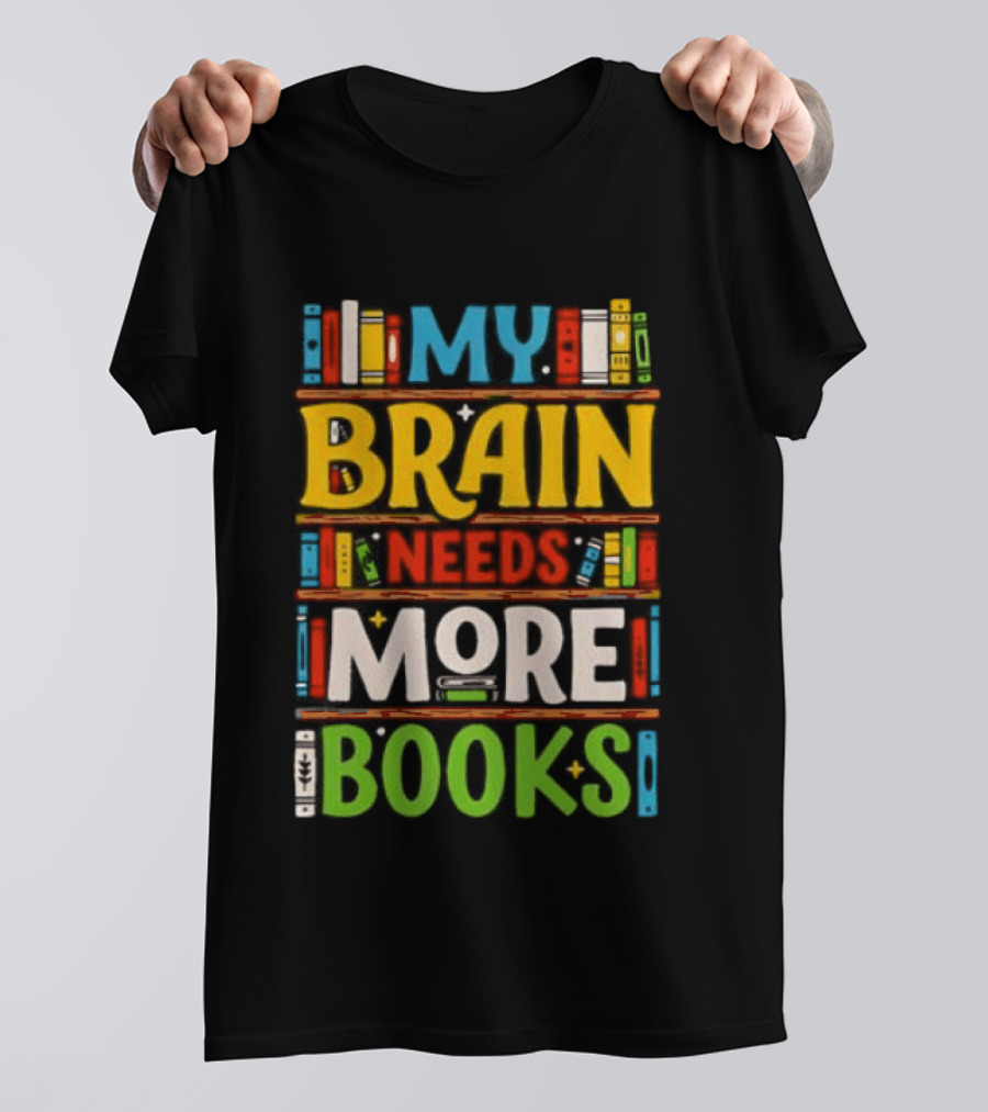 My Brain Needs More Books Back To School Bookshelf T-Shirt
