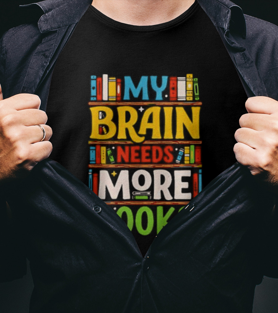 My Brain Needs More Books Back To School Bookshelf T-Shirt