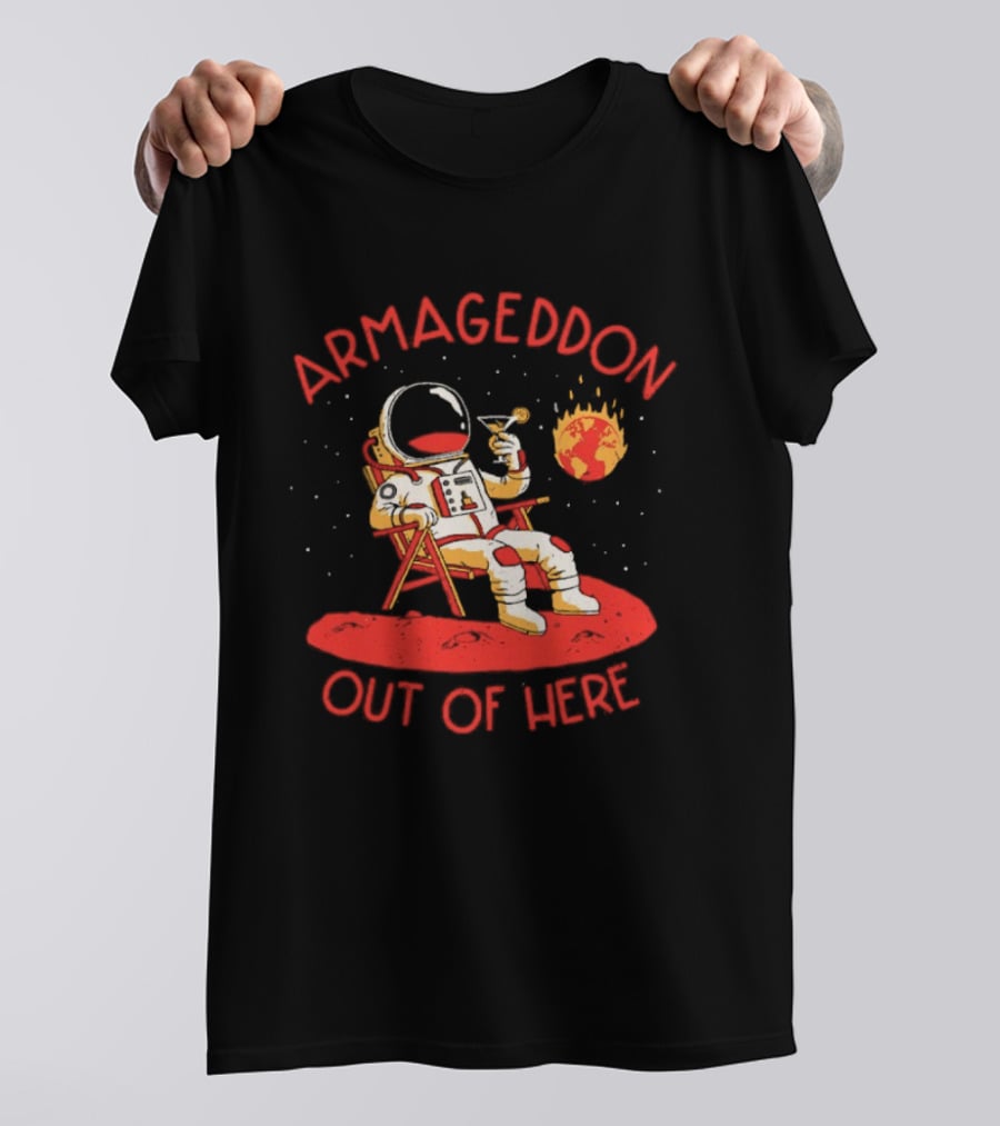 Armageddon Out Of Here Astronaut Relaxing With Cocktail In Space T-Shirt