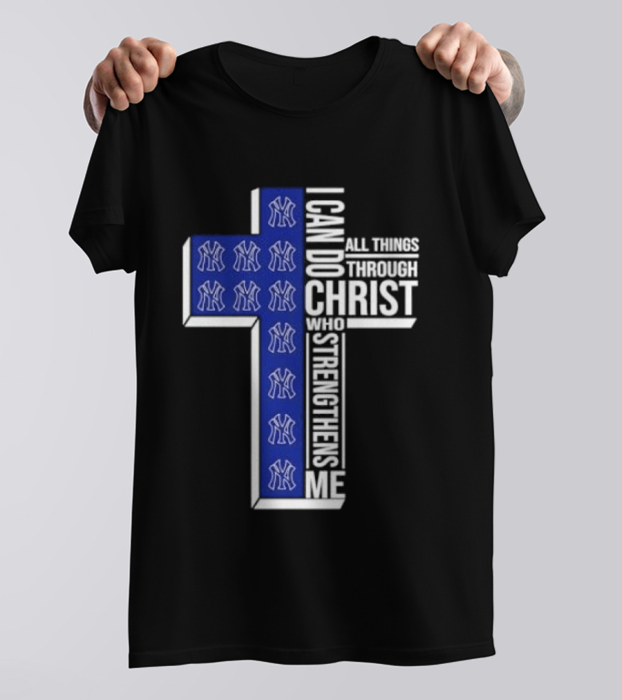 New York Yankees Christian Cross I Can Do All Things Through Christ Who Strengthens Me T-Shirt