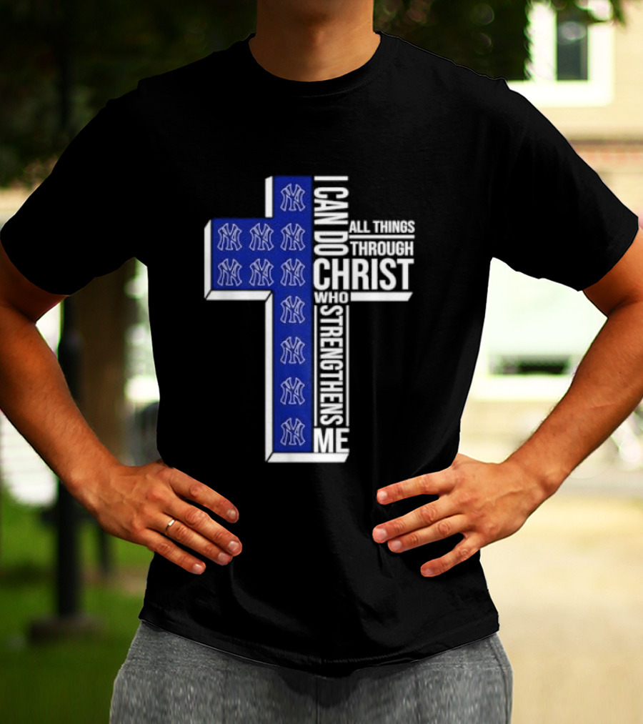 New York Yankees Christian Cross I Can Do All Things Through Christ Who Strengthens Me T-Shirt