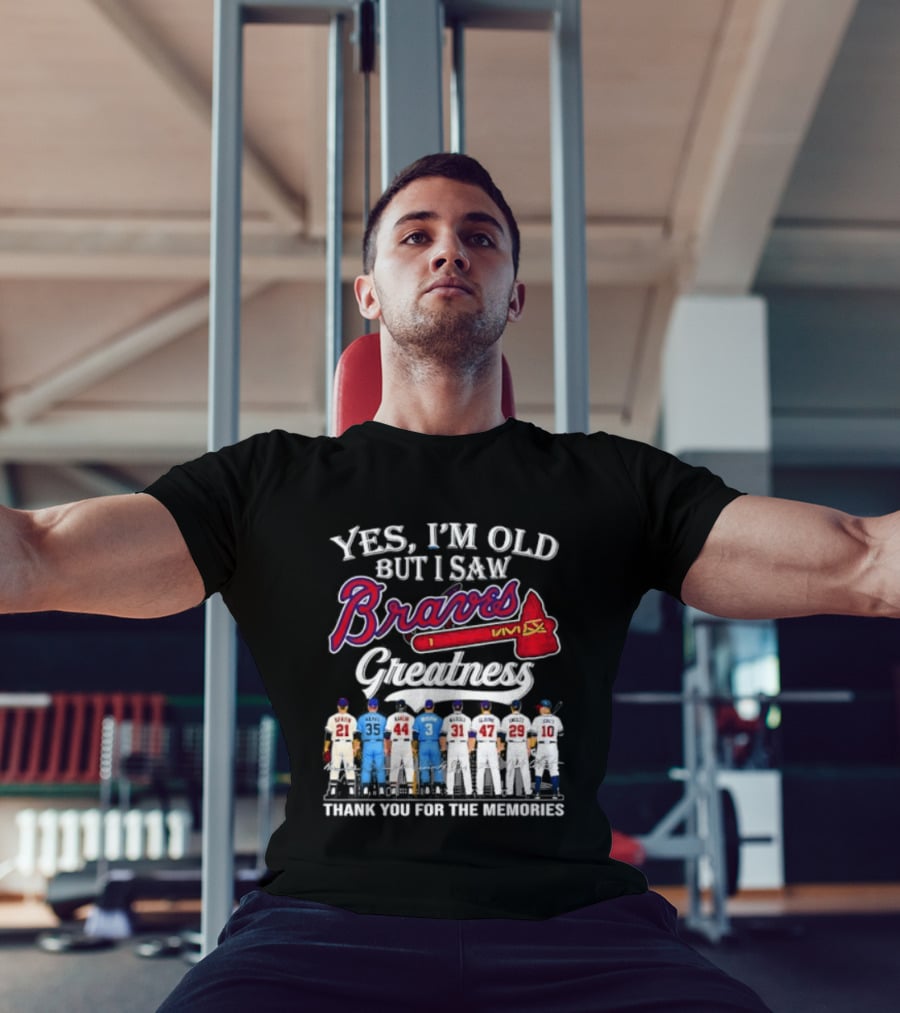 Yes I'm Old But I Saw Braves Greatness Thank You For The Memories T-Shirt