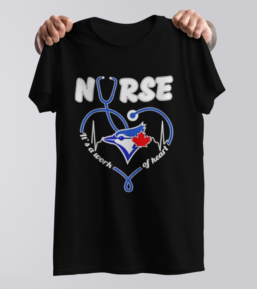 Nurse Blue Jays It's A Work Of Heart T-Shirt