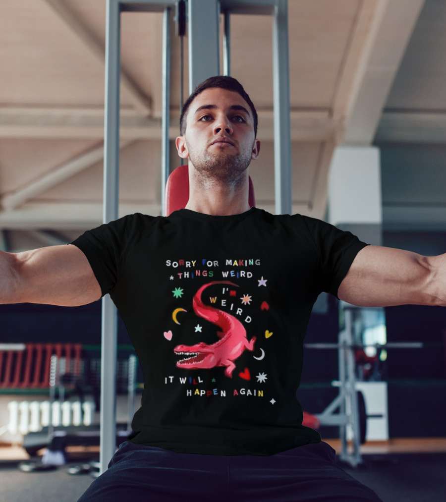 Sorry For Making Things Weird I'm Weird It Will Happen Again Funny Dinosaur Crocodile Star Heart Moon T-Shirt