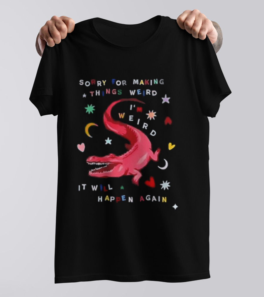 Sorry For Making Things Weird I'm Weird It Will Happen Again Funny Dinosaur Crocodile Star Heart Moon T-Shirt