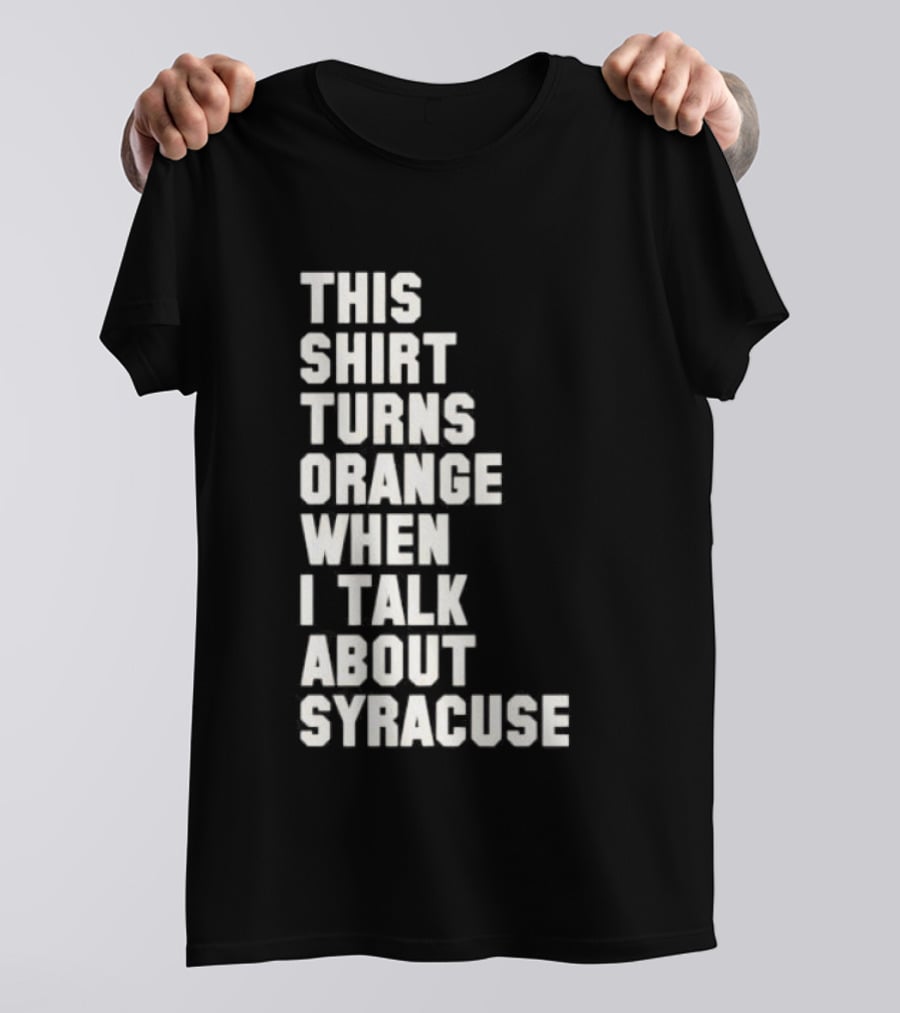 This Turns Orange When I Talk About Syracuse T-Shirt