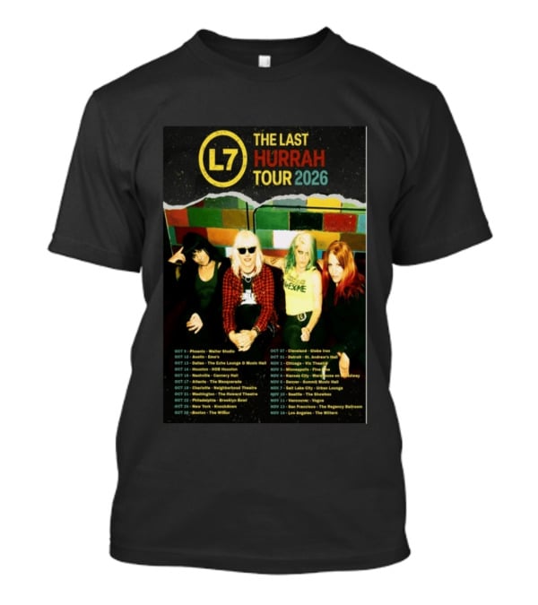 L7 The Last Hurrah Tour 2026 Band Photo With Tour Dates From Phoenix To Los Angeles T-Shirt