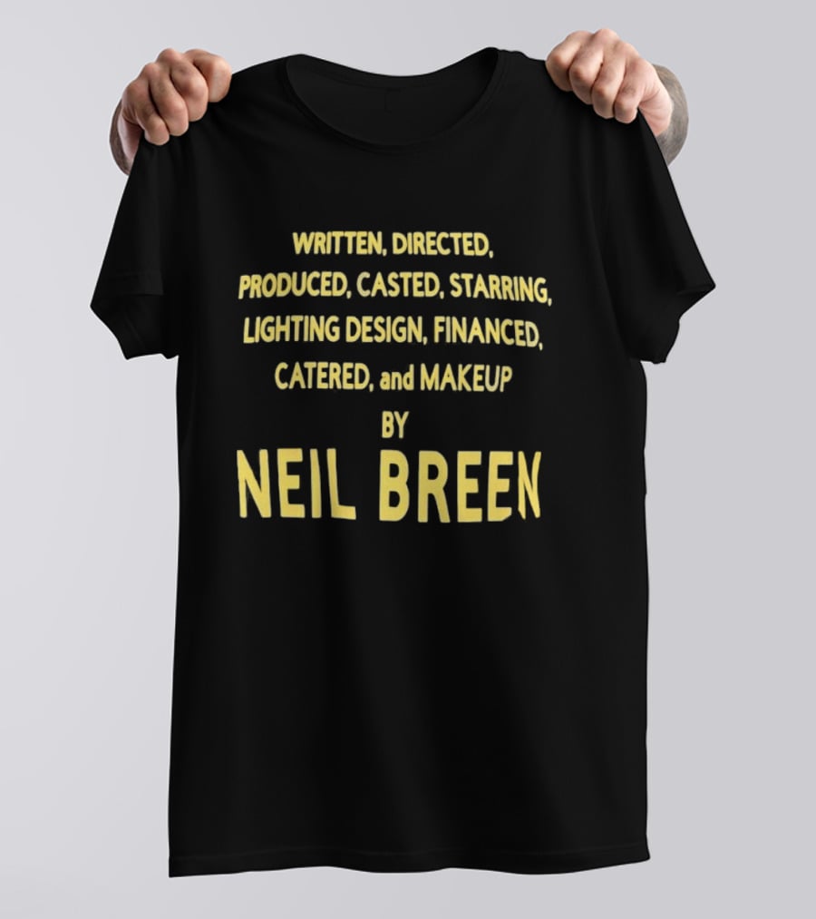 Neil Breen Written Directed Produced Casted Starring Lighting Financed Catered Makeup T-Shirt