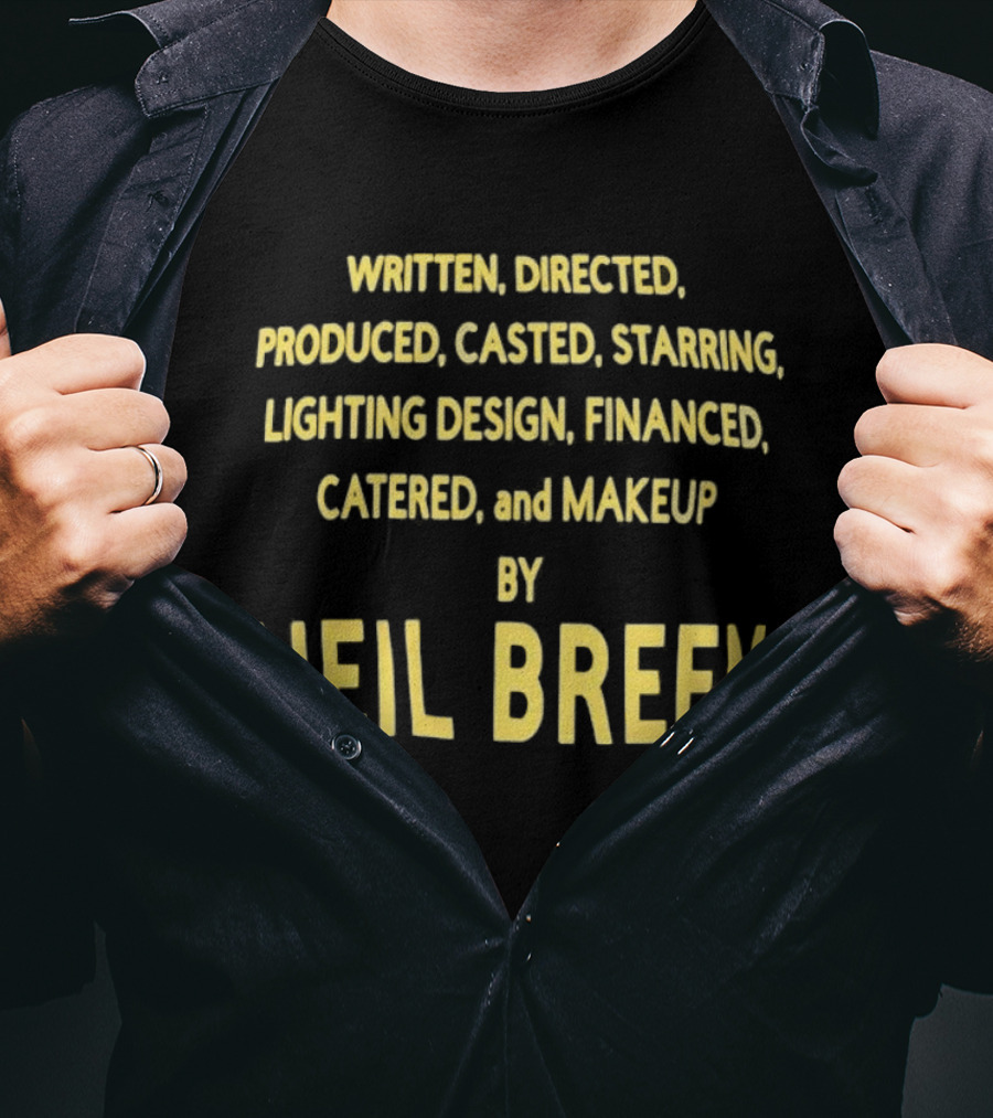 Neil Breen Written Directed Produced Casted Starring Lighting Financed Catered Makeup T-Shirt