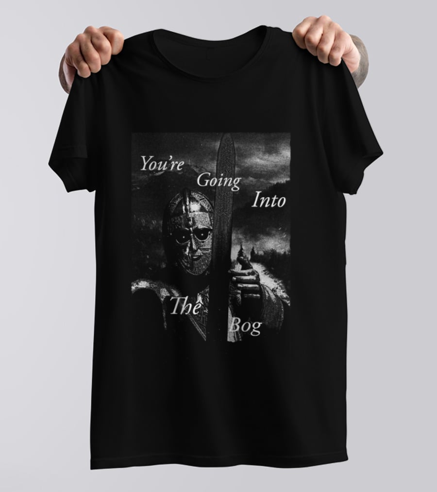 You're Going Into The Bog Medieval Warrior Scene T-Shirt