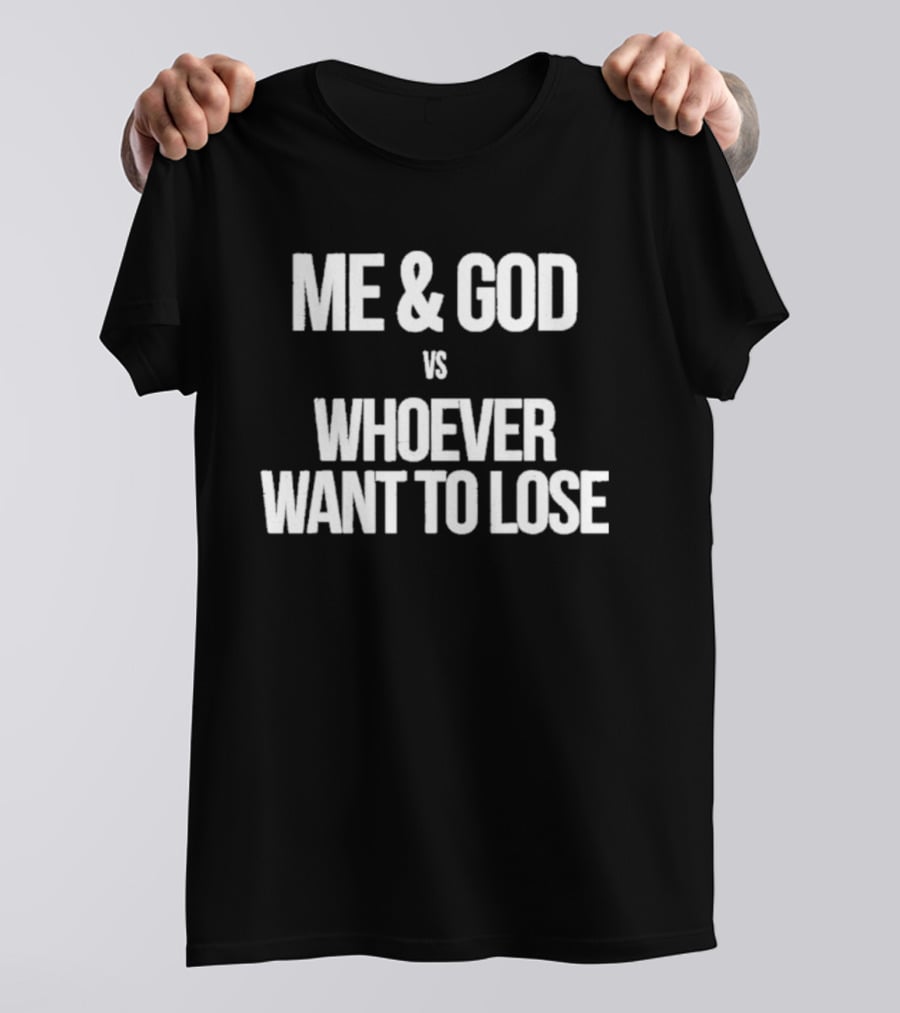 Me & God Vs Whoever Want To Lose Inspirational T-Shirt