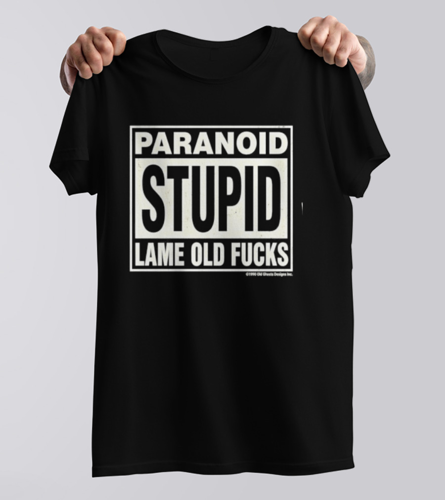 Paranoid Stupid Lame Old Fucks 1990 T-Shirt