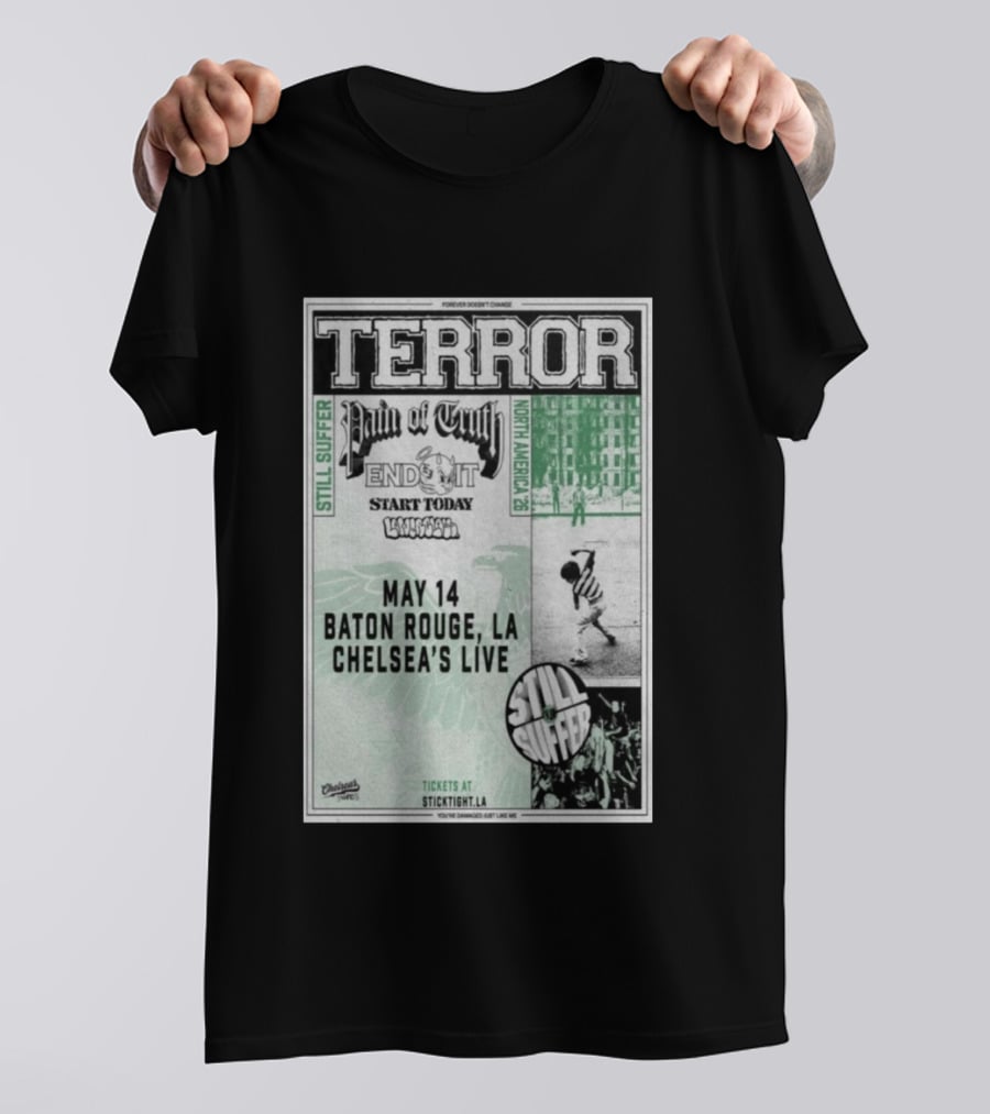 TERROR Pain Of Truth End It Start Today Baton Rouge May 14 Chelsea's Live North America 26 Tour Still Suffer T-Shirt