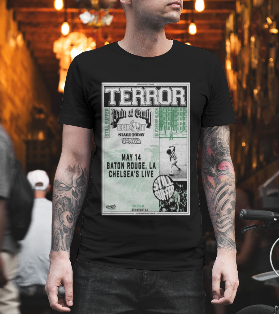 TERROR Pain Of Truth End It Start Today Baton Rouge May 14 Chelsea's Live North America 26 Tour Still Suffer T-Shirt