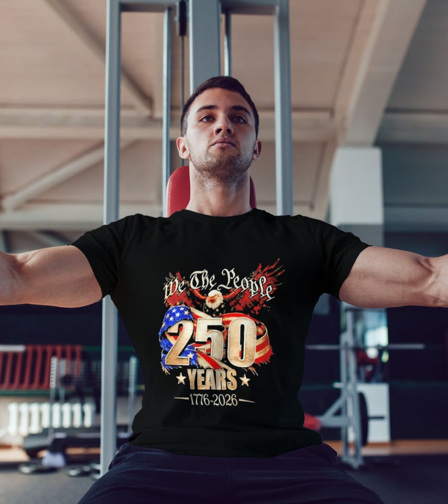 We The People 250 Years 1776 2026 American Flag Bald Eagle 4th Of July Celebration T-Shirt