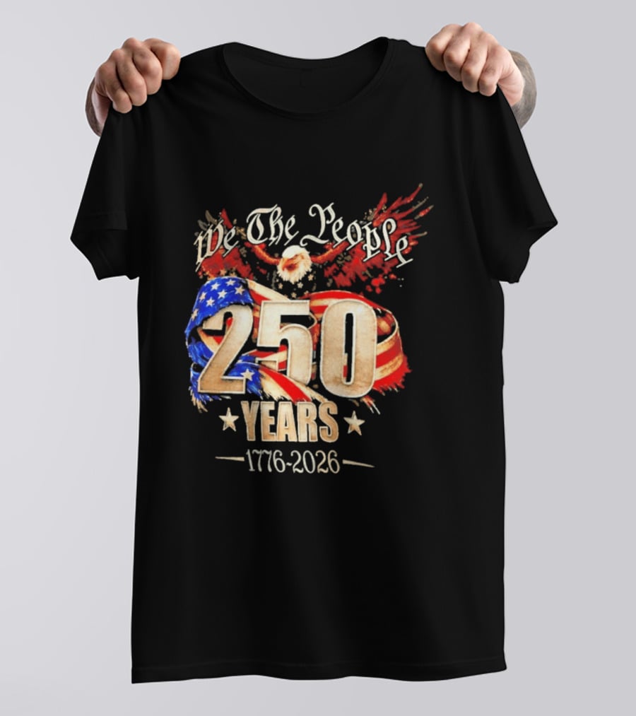 We The People 250 Years 1776 2026 American Flag Bald Eagle 4th Of July Celebration T-Shirt