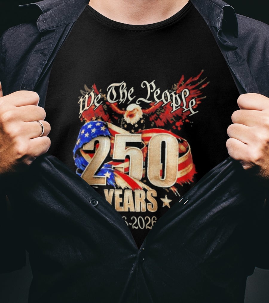 We The People 250 Years 1776 2026 American Flag Bald Eagle 4th Of July Celebration T-Shirt