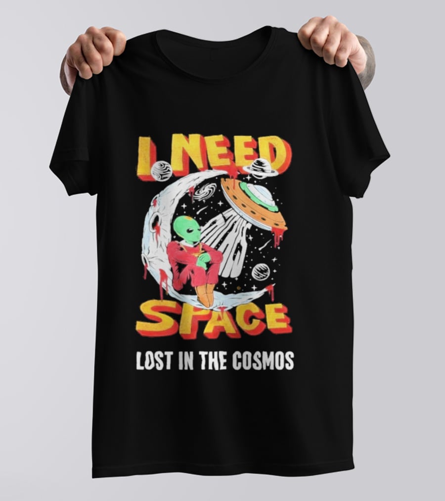 I Need Space Alien Lost In The Cosmos Extraterrestrial UFO T-Shirt
