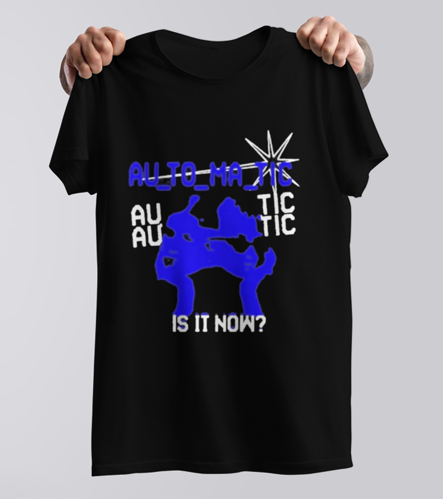 Au To Ma Tic Au Au Tic Is It Now T-Shirt