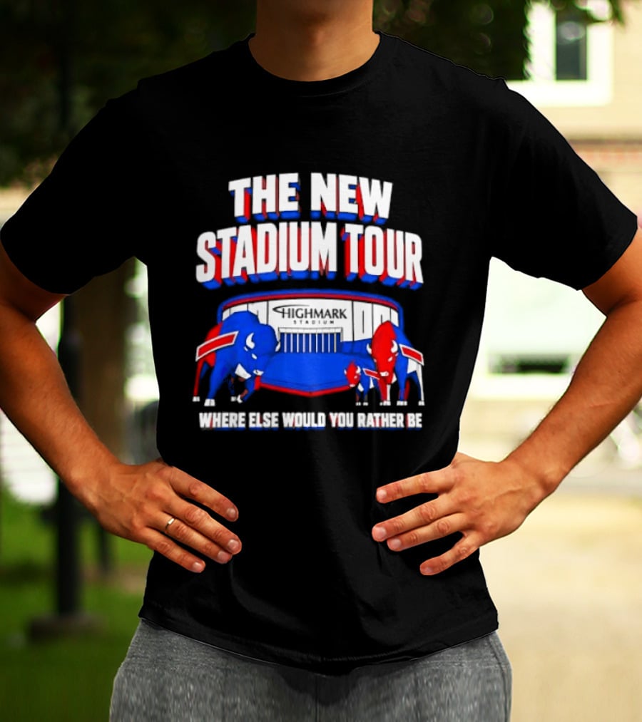 Buffalo Bills The New Stadium Tour Where Else Would You Rather Be T-Shirt