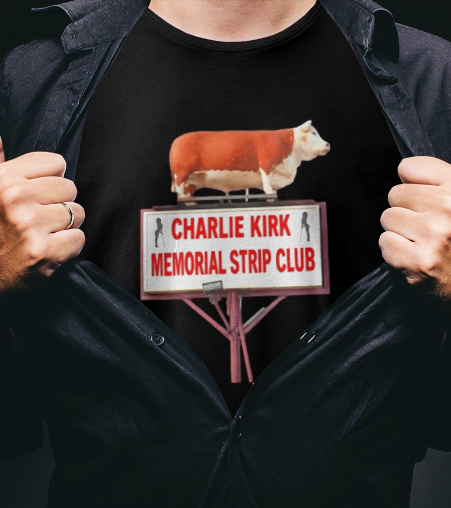 Charlie Kirk Memorial Strip Club Cow Sign T-Shirt
