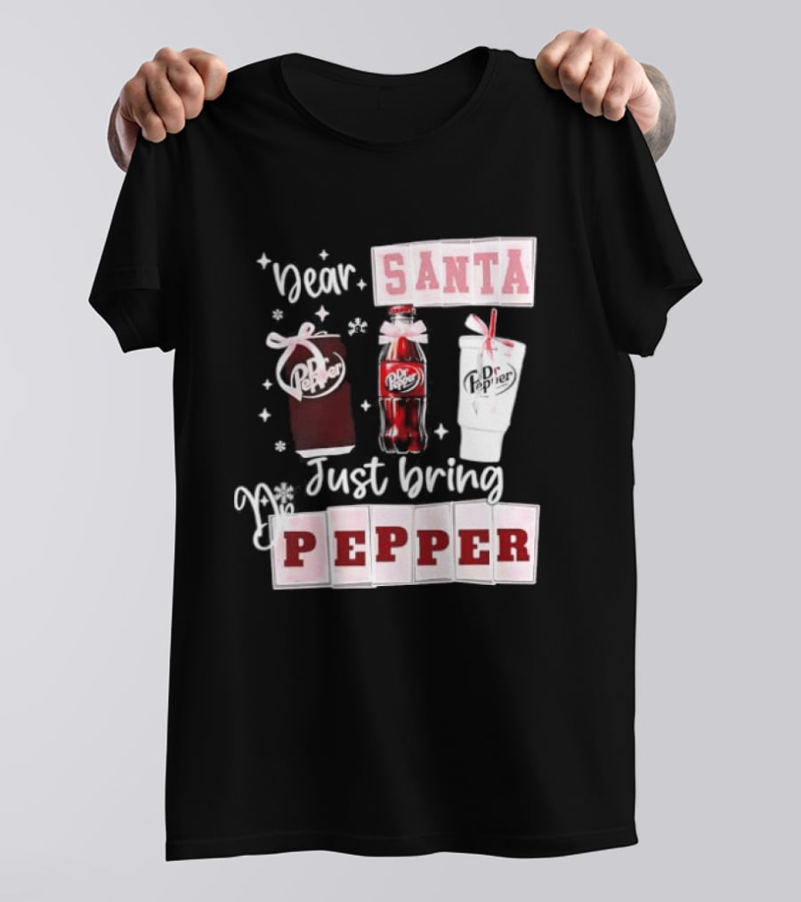 Dr Pepper Dear Santa Just Bring Pepper Christmas T-Shirt
