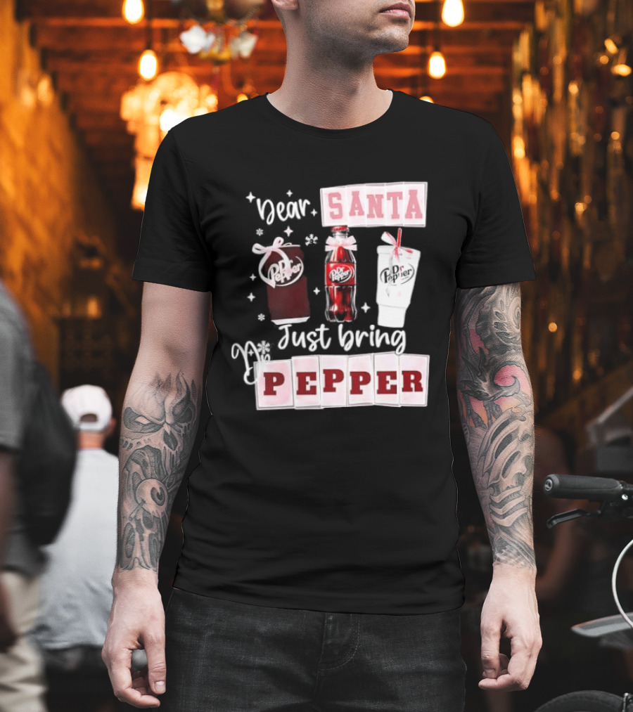 Dr Pepper Dear Santa Just Bring Pepper Christmas T-Shirt