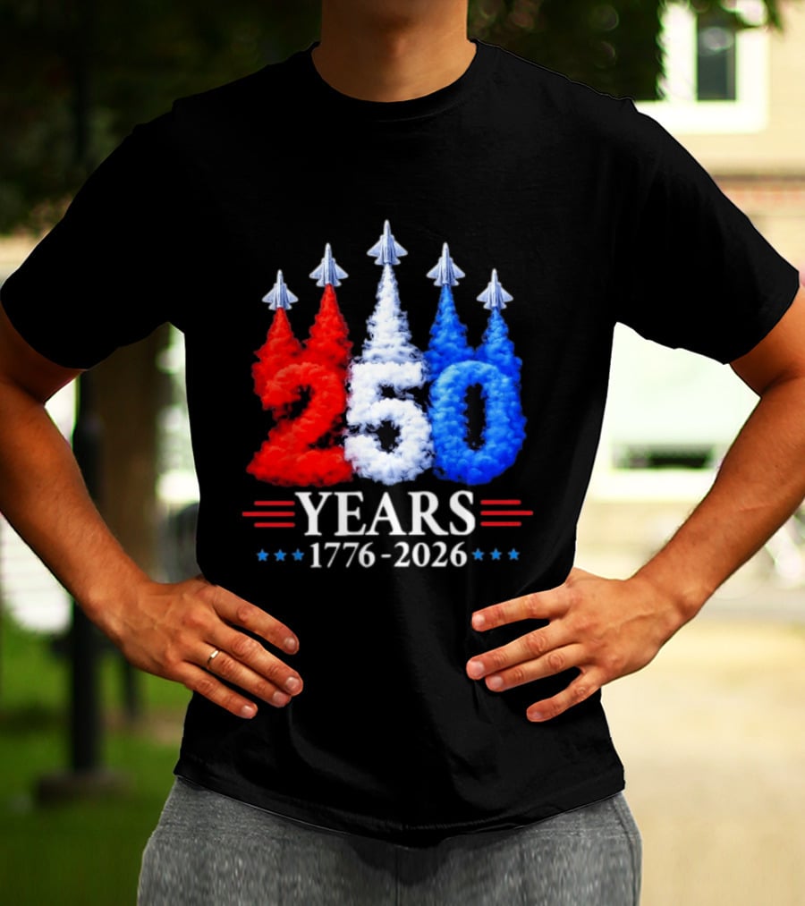Fourth Of July 250 Years 1776 2026 Jet Flyover Patriotic USA T-Shirt