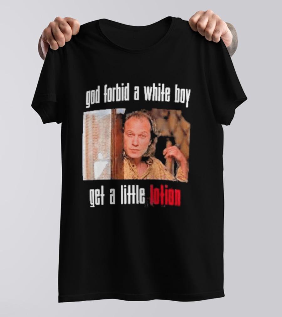 God Forbid A White Boy Get A Little Lotion Image T-Shirt