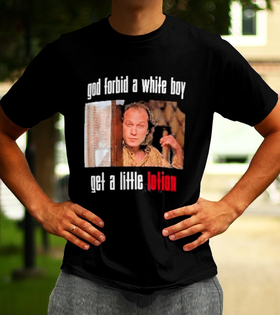 God Forbid A White Boy Get A Little Lotion Image T-Shirt