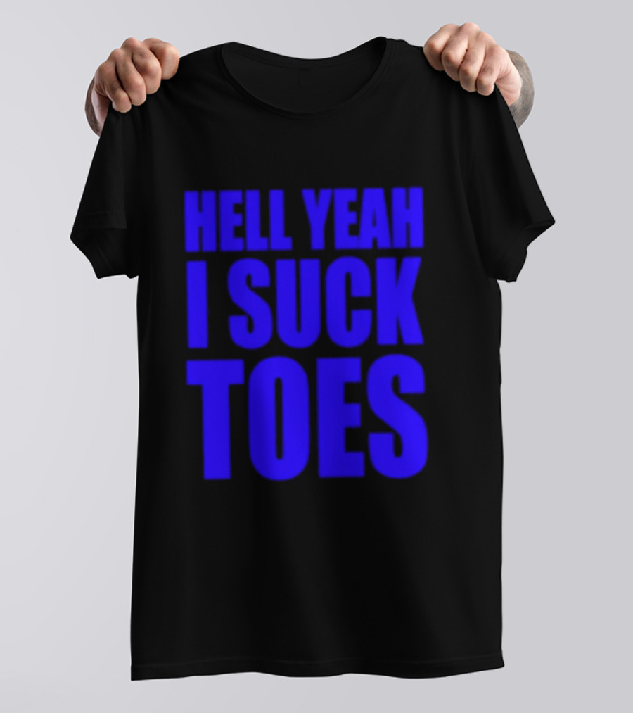 Hell Yeah I Suck Toes Bold Lettering Blue T-Shirt