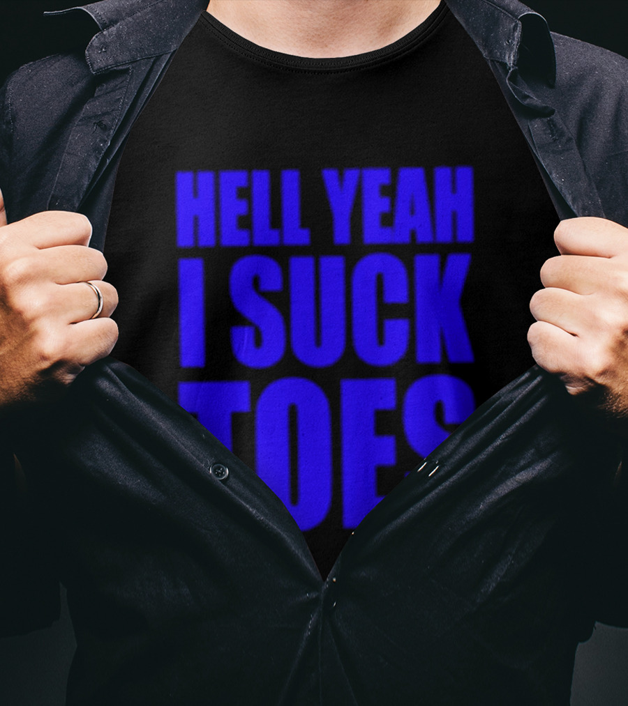 Hell Yeah I Suck Toes Bold Lettering Blue T-Shirt
